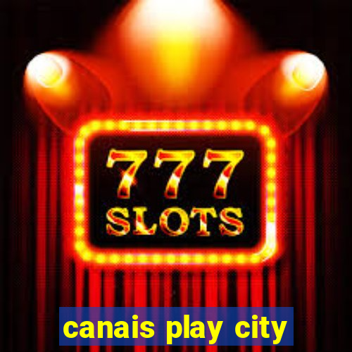 canais play city